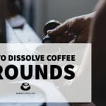 How to Dissolve Coffee Grounds