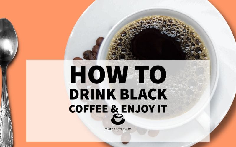 How To Drink Black Coffee