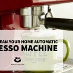 How to Clean Your Home Automatic Espresso Machine Properly